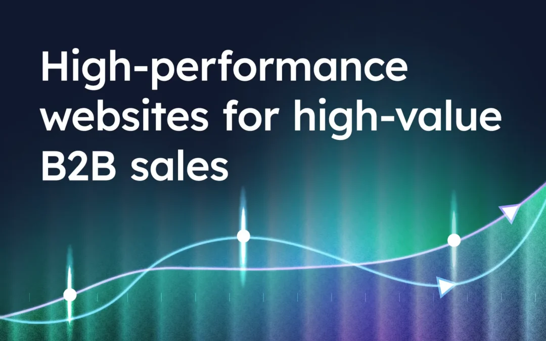 High-performance websites for high-value B2B sales