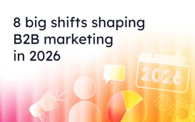 8 big shifts shaping B2B marketing in 2026